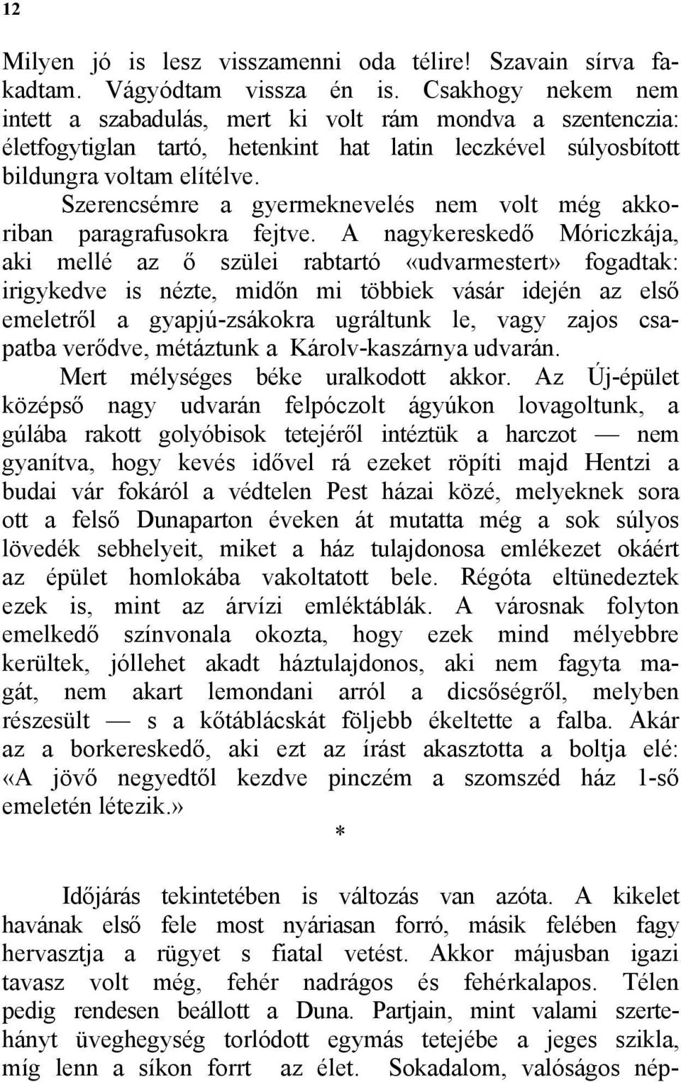 Szerencsémre a gyermeknevelés nem volt még akkoriban paragrafusokra fejtve.