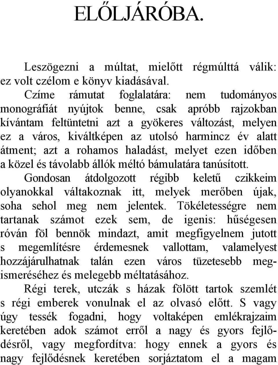 átment; azt a rohamos haladást, melyet ezen időben a közel és távolabb állók méltó bámulatára tanúsított.