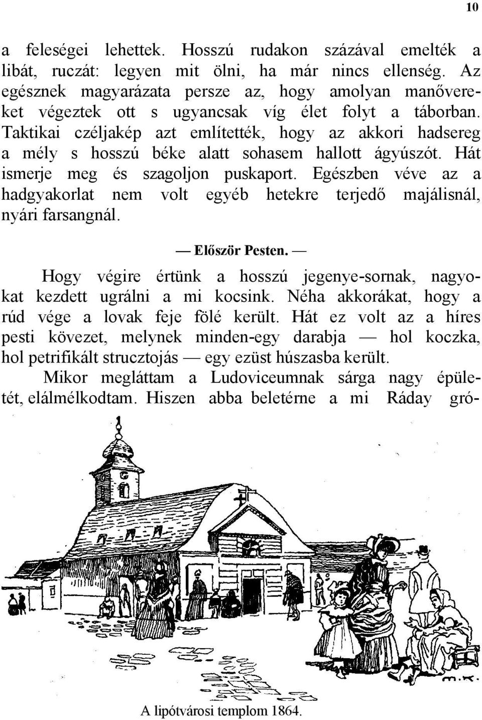 Taktikai czéljakép azt említették, hogy az akkori hadsereg a mély s hosszú béke alatt sohasem hallott ágyúszót. Hát ismerje meg és szagoljon puskaport.