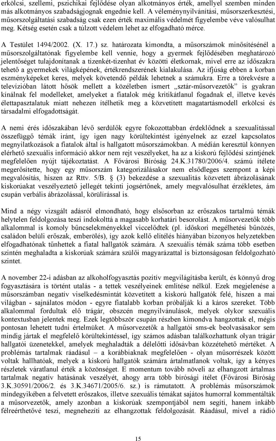 Kétség esetén csak a túlzott védelem lehet az elfogadható mérce. A Testület 1494/2002. (X. 17.) sz.