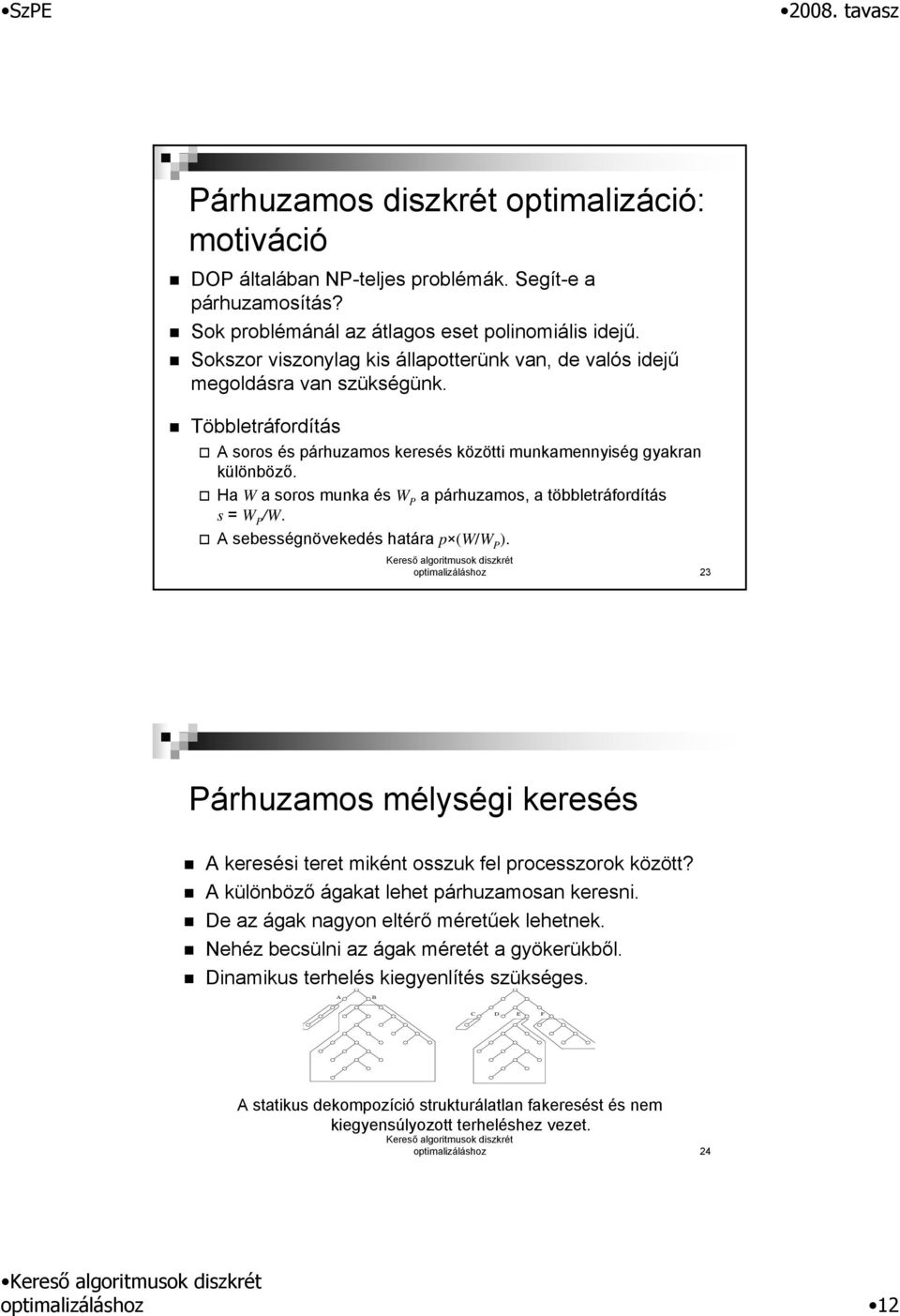 Ha W a soros munka és W P a párhuzamos, a többletráfordítás s = W P /W. A sebességnövekedés határa p (W/W P ).