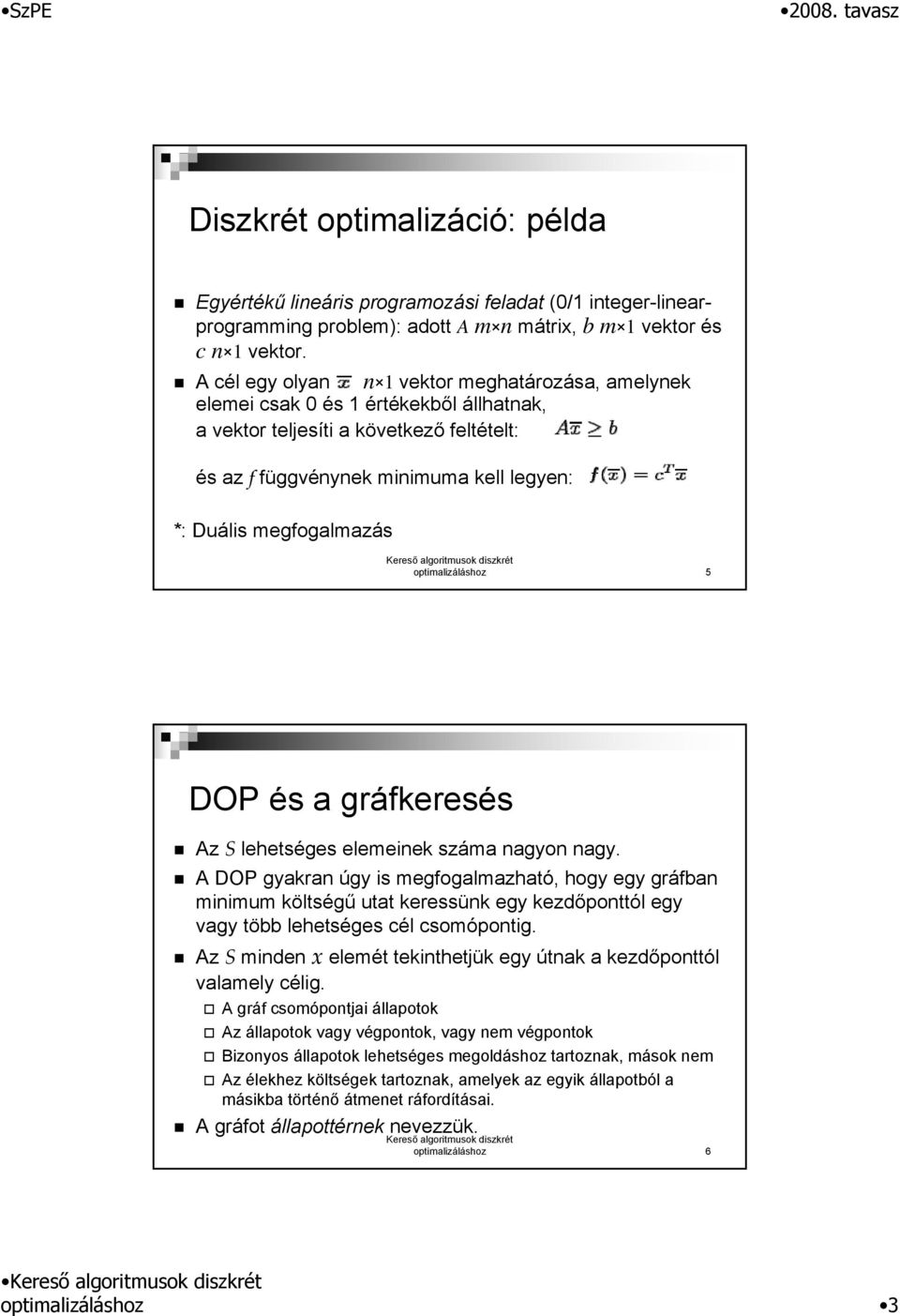 optimalizáláshoz 5 DOP és a gráfkeresés Az S lehetséges elemeinek száma nagyon nagy.