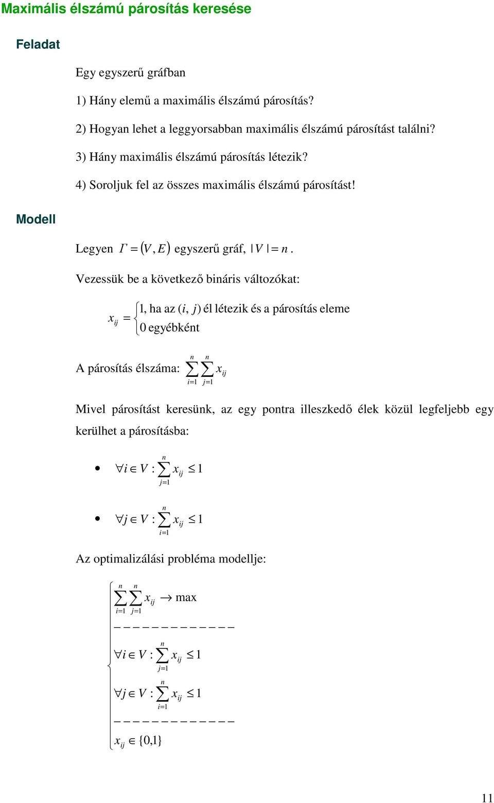 ) Srluk fel az összes mamáls élszámú pársítást! Mdell Legye Γ ( V, E) = egyszerő gráf, V =.