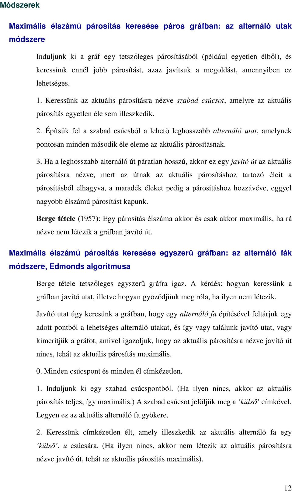 . Építsük fel a szabad csúcsból a lehetı leghsszabb alteráló utat, amelyek ptsa mde másdk éle eleme az aktuáls pársításak.