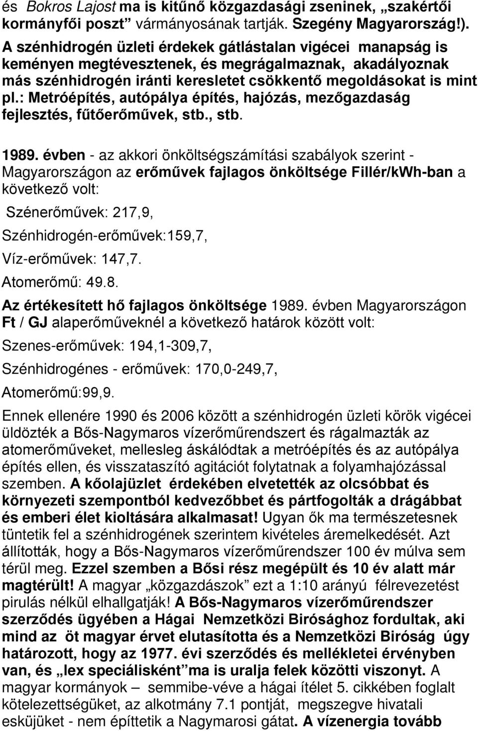 : Metróépítés, autópálya építés, hajózás, mezőgazdaság fejlesztés, fűtőerőművek, stb., stb. 1989.