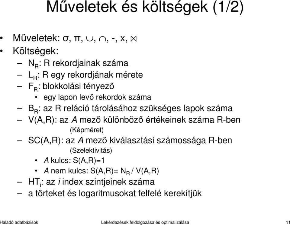 R-ben (Képméret) SC(A,R): az A mező kiválasztási számossága R-ben (Szelektivitás) A kulcs: S(A,R)=1 A nem kulcs: S(A,R)= N R / V(A,R) HT i