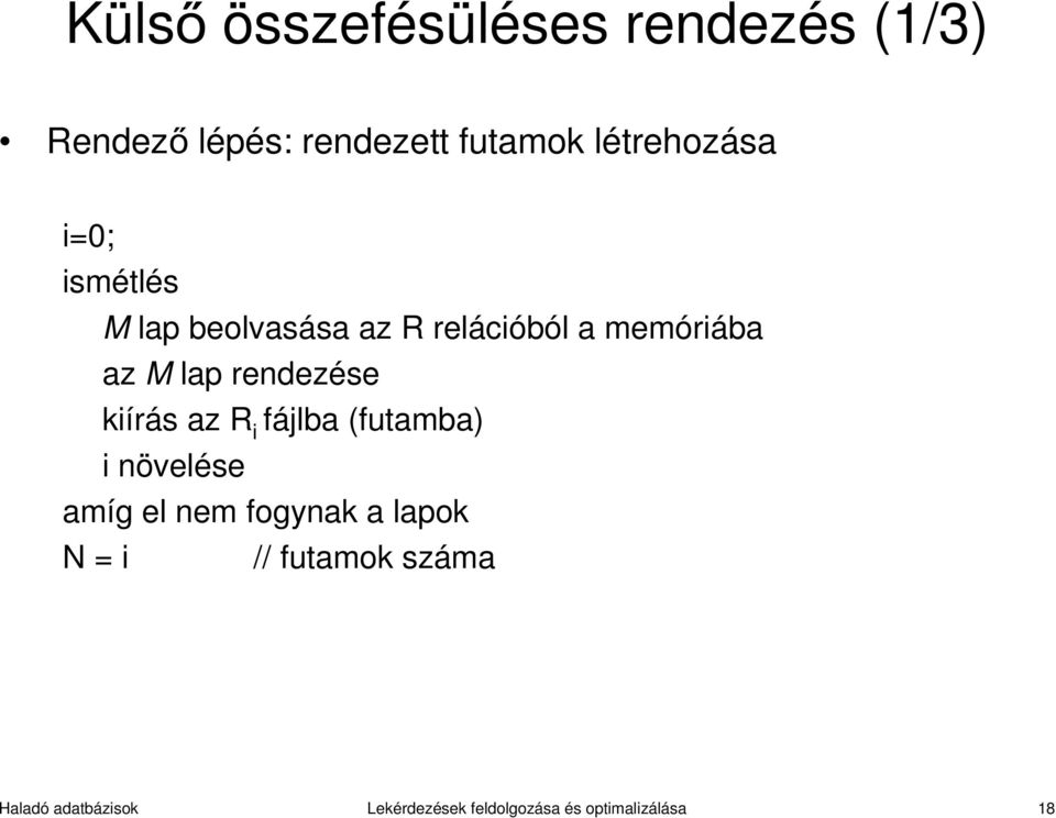 rendezése kiírás az R i fájlba (futamba) i növelése amíg el nem fogynak a lapok