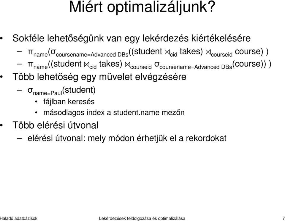 course) ) π name ((student cid takes) courseid σ coursename=advanced DBs (course)) ) Több lehetőség egy művelet