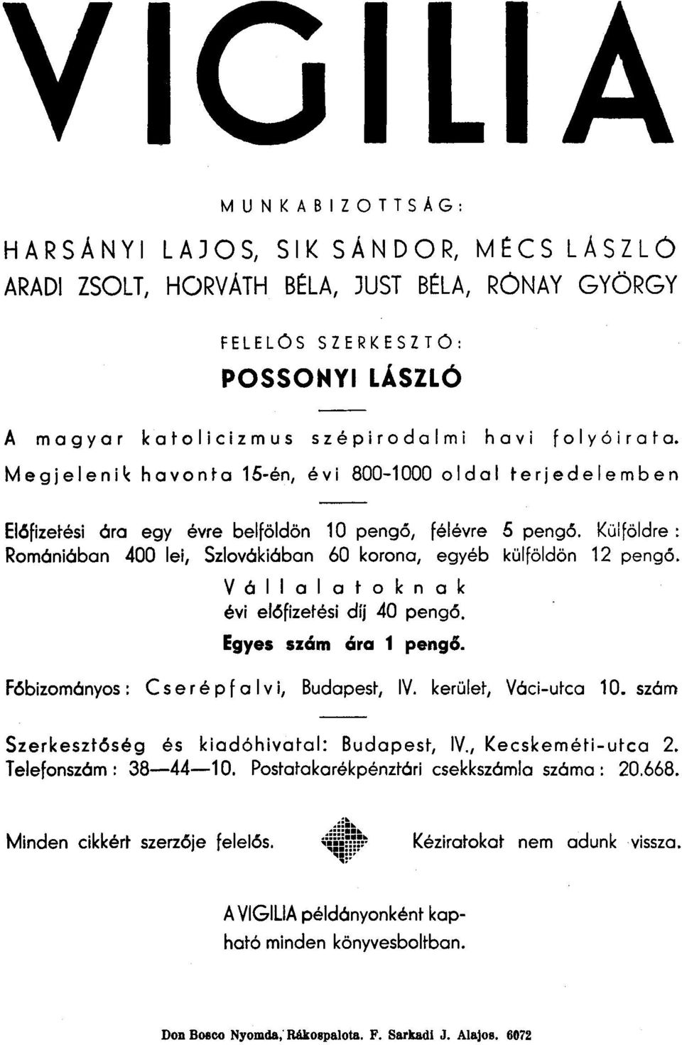 Külföldre : Romónióban 400 lei, Szlovóklóbon 60 korona, egyéb küljöldön 12 pengő. Vóllalatoknak évi előfizetési díj 40 pengő. Egyes szám ára 1 pengő. Főbizomónyos: C s e r é p f a I v i, Budapest, IV.