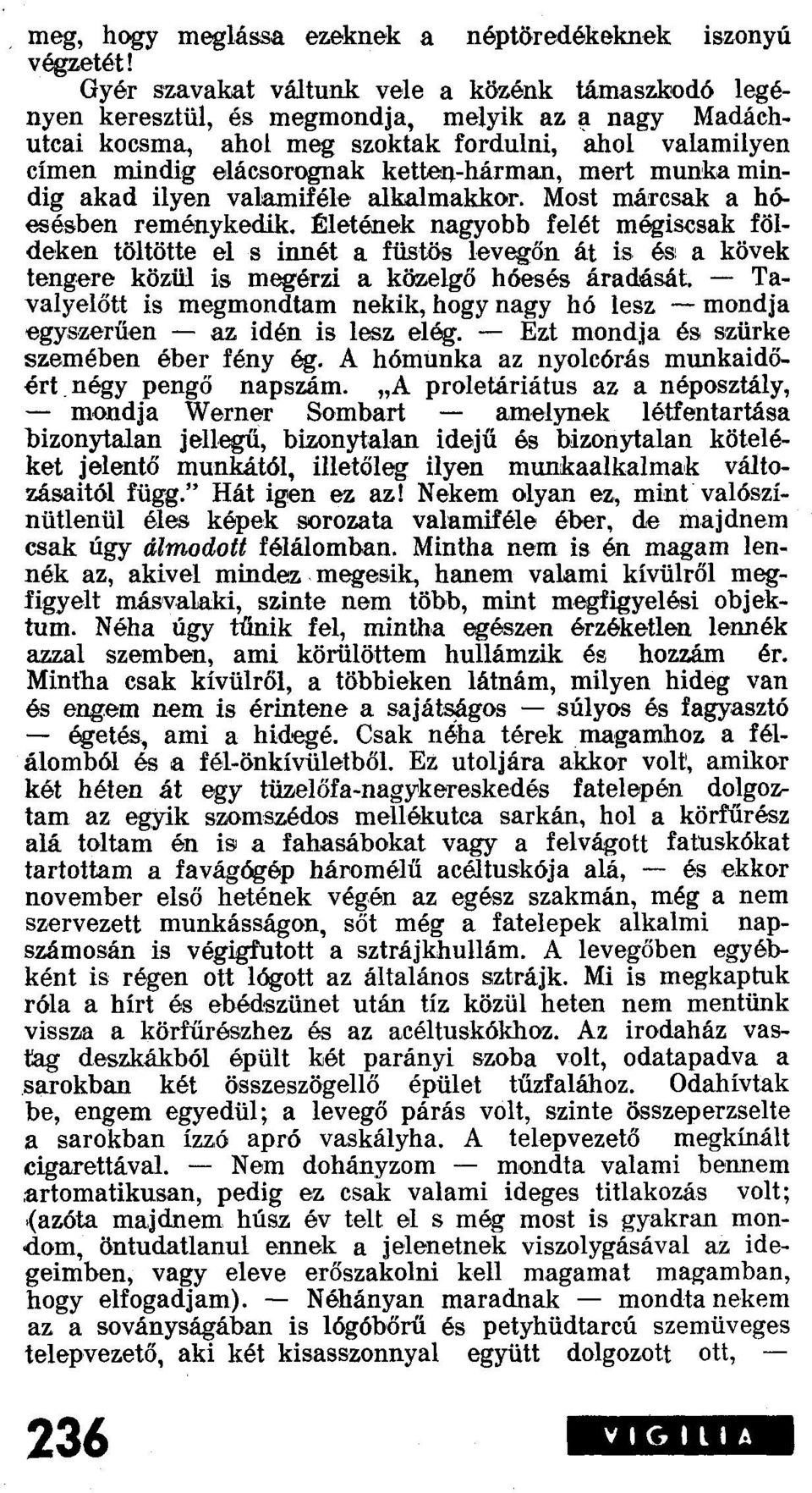 ketten-hárman, mert munka mindig akad ilyen valamiféle alkalmakkor. Most márcsak a hóesésben reménykedik.