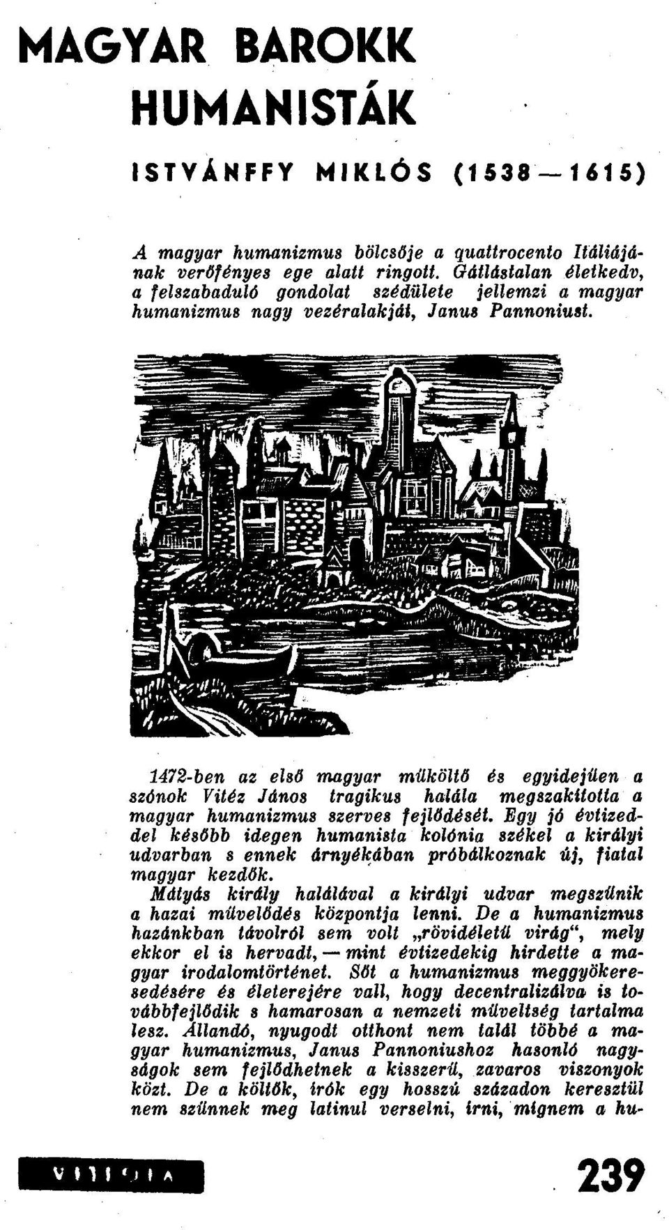 1472-ben az els6 magyar milköltlj és egyidejilen a szónok Vitéz Janos tragikus halala megszakuotta a magyar humanizmus szerves fejlljdését.