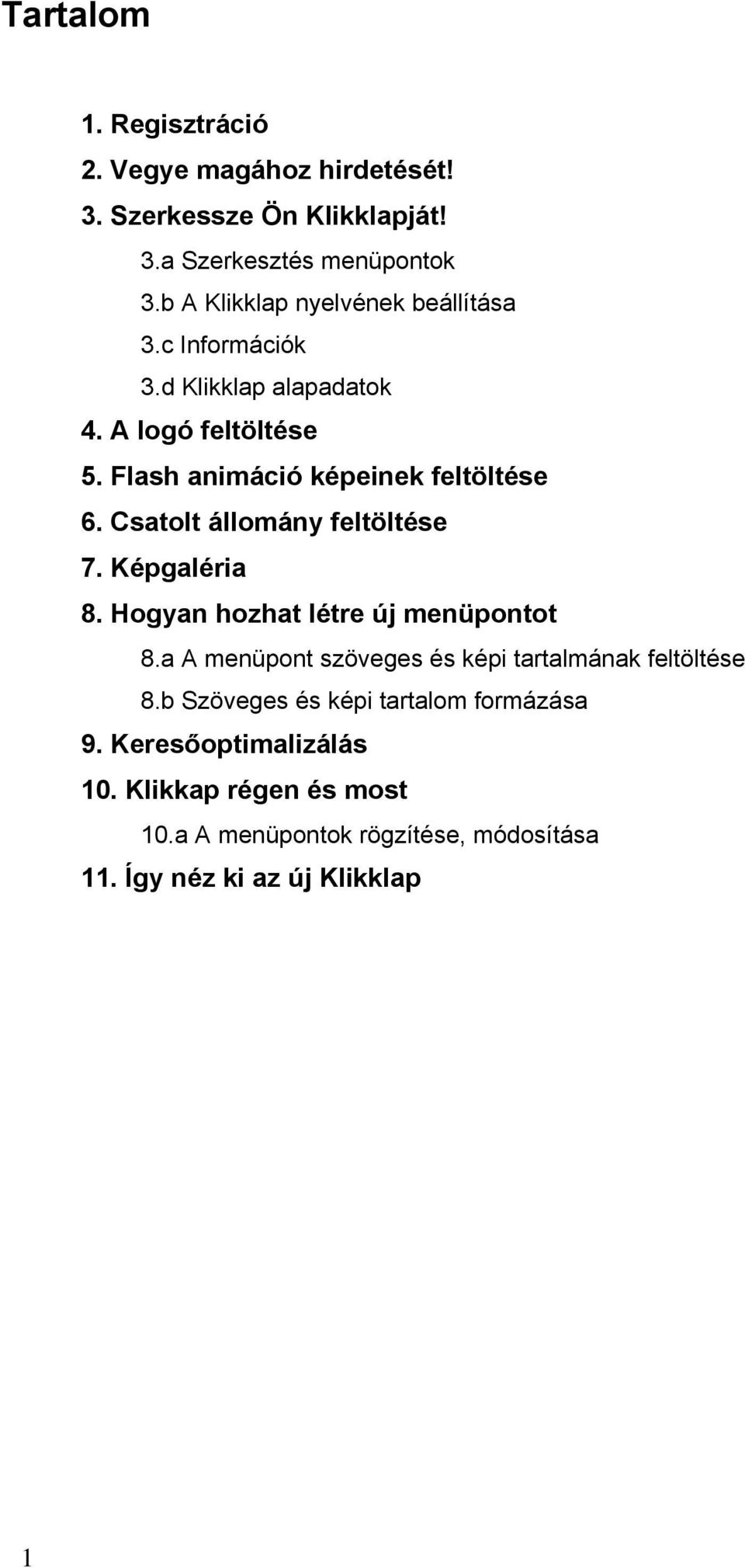 Csatolt állomány feltöltése 7. Képgaléria 8. Hogyan hozhat létre új menüpontot 8.a A menüpont szöveges és képi tartalmának feltöltése 8.