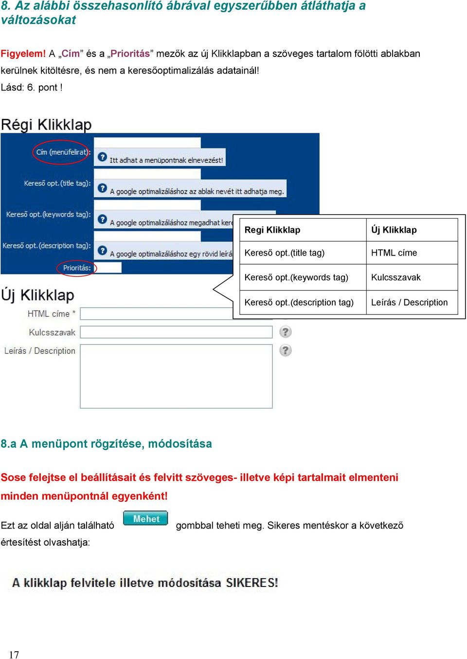 Regi Klikklap Kereső opt.(title tag) Kereső opt.(keywords tag) Kereső opt.(description tag) Új Klikklap HTML címe Kulcsszavak Leírás / Description 8.