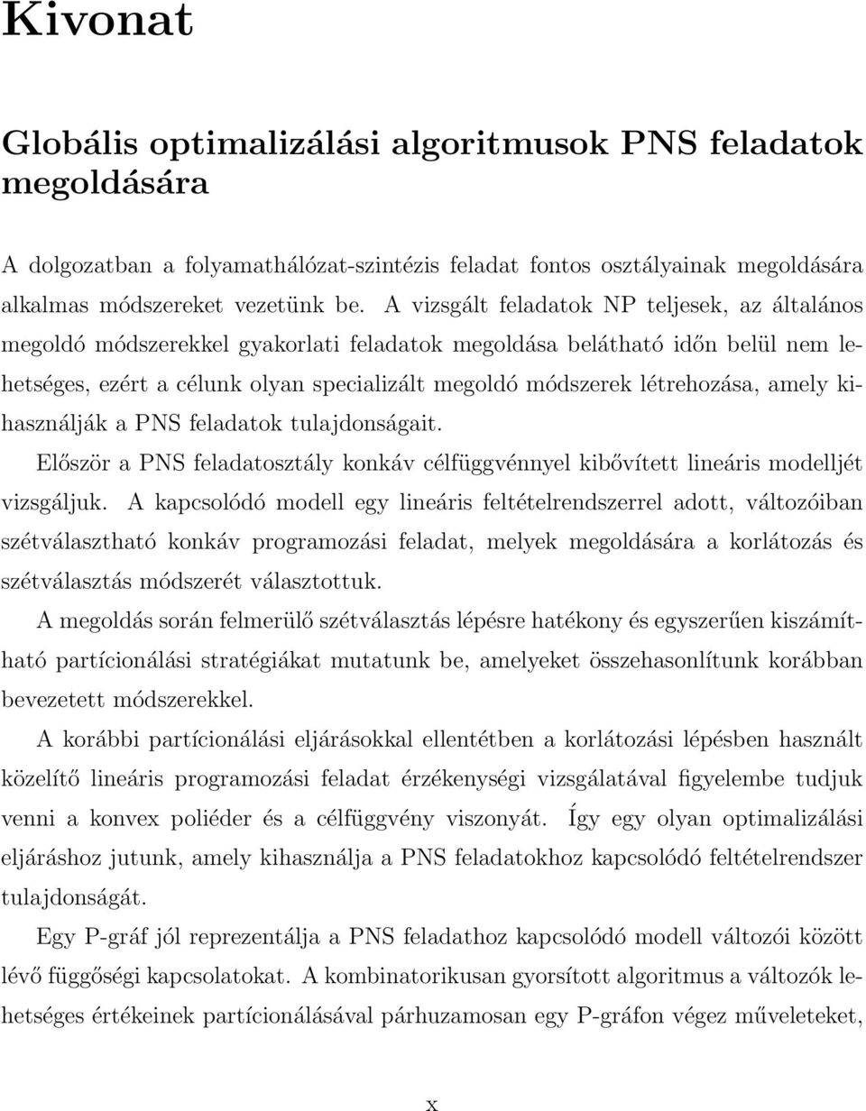 létrehozása, amely kihasználják a PNS feladatok tulajdonságait. Először a PNS feladatosztály konkáv célfüggvénnyel kibővített lineáris modelljét vizsgáljuk.