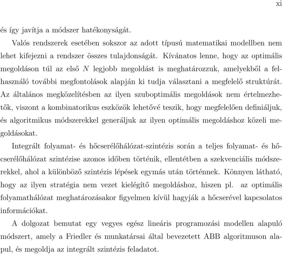 Az általános megközelítésben az ilyen szuboptimális megoldások nem értelmezhetők, viszont a kombinatorikus eszközök lehetővé teszik, hogy megfelelően definiáljuk, és algoritmikus módszerekkel