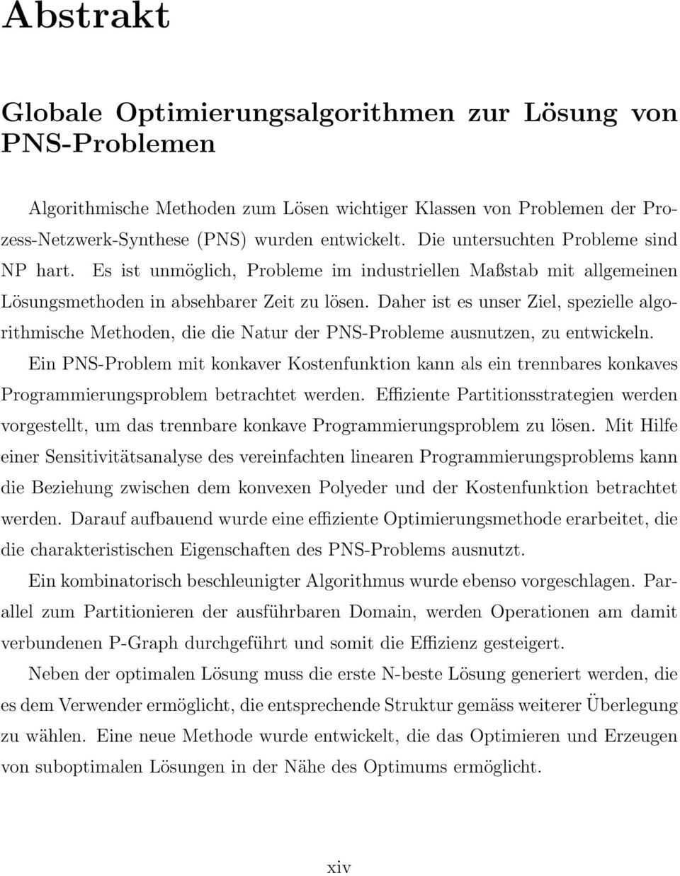 Daher ist es unser Ziel, spezielle algorithmische Methoden, die die Natur der PNS-Probleme ausnutzen, zu entwickeln.