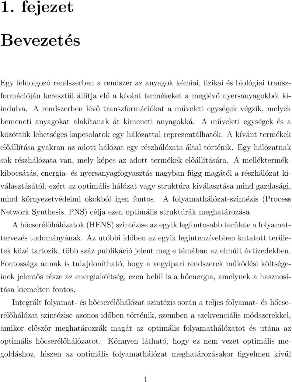 A műveleti egységek és a közöttük lehetséges kapcsolatok egy hálózattal reprezentálhatók. A kívánt termékek előállítása gyakran az adott hálózat egy részhálózata által történik.