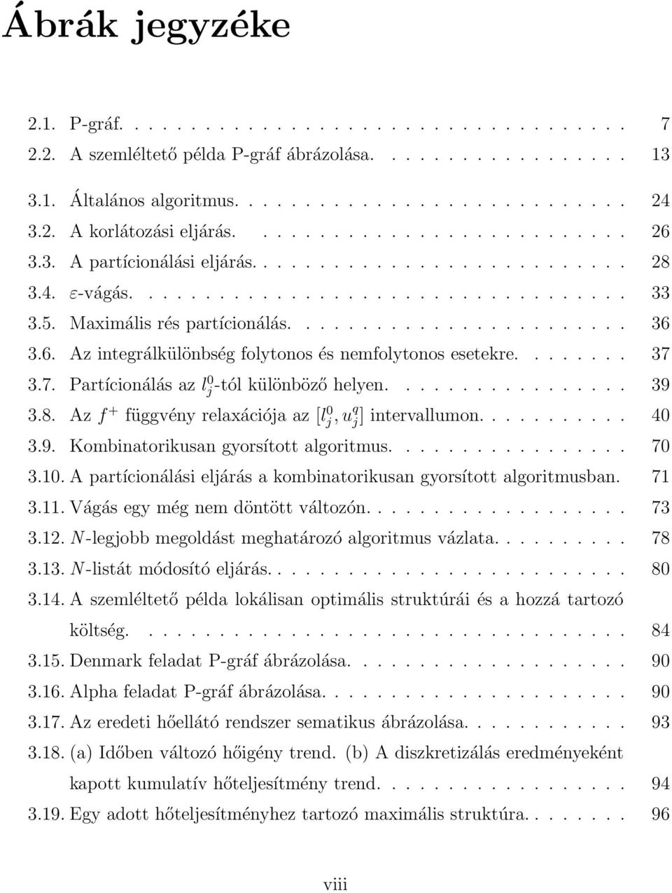 6. Az integrálkülönbség folytonos és nemfolytonos esetekre........ 37 3.7. Partícionálás az l 0 j-tól különböző helyen................. 39 3.8.