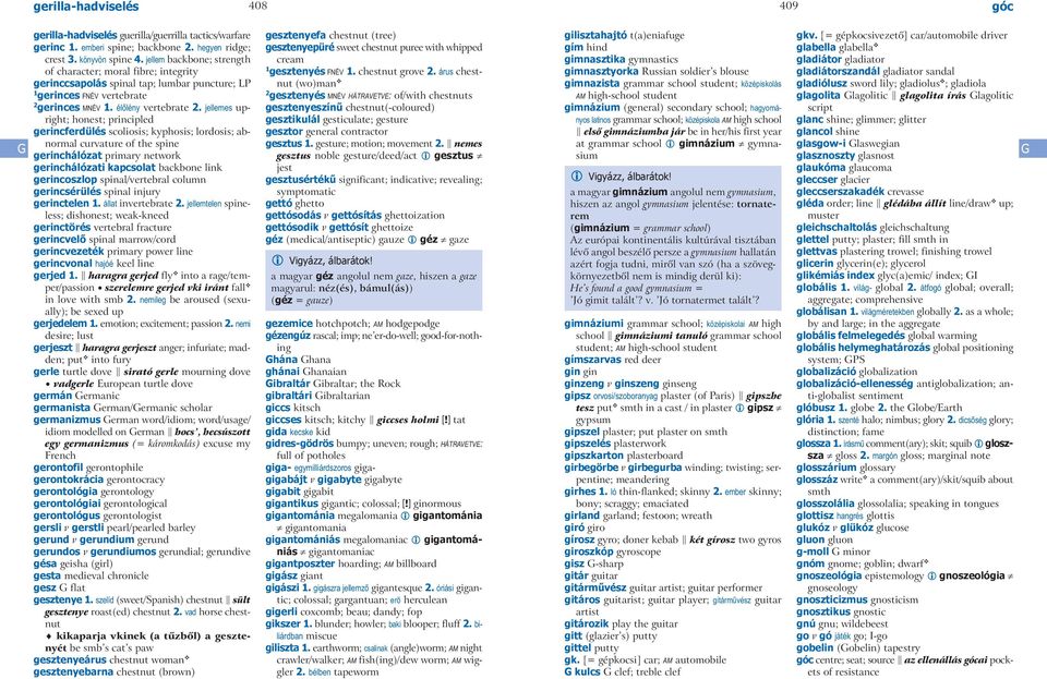 jellemes upright; honest; principled gerincferdülés scoliosis; kyphosis; lordosis; abnormal curvature of the spine gerinchálózat primary network gerinchálózati kapcsolat backbone link gerincoszlop