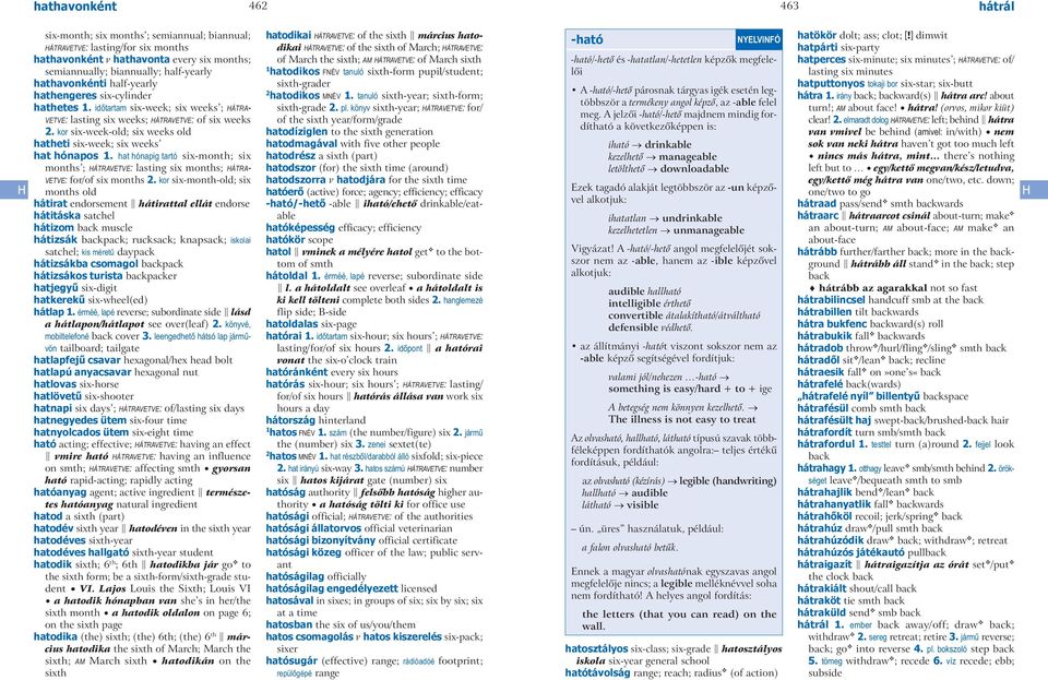 kor six week old; six weeks old hatheti six week; six weeks hat hónapos 1. hat hónapig tartó six month; six months ; hátravetve: lasting six months; hátravetve: for/ of six months.