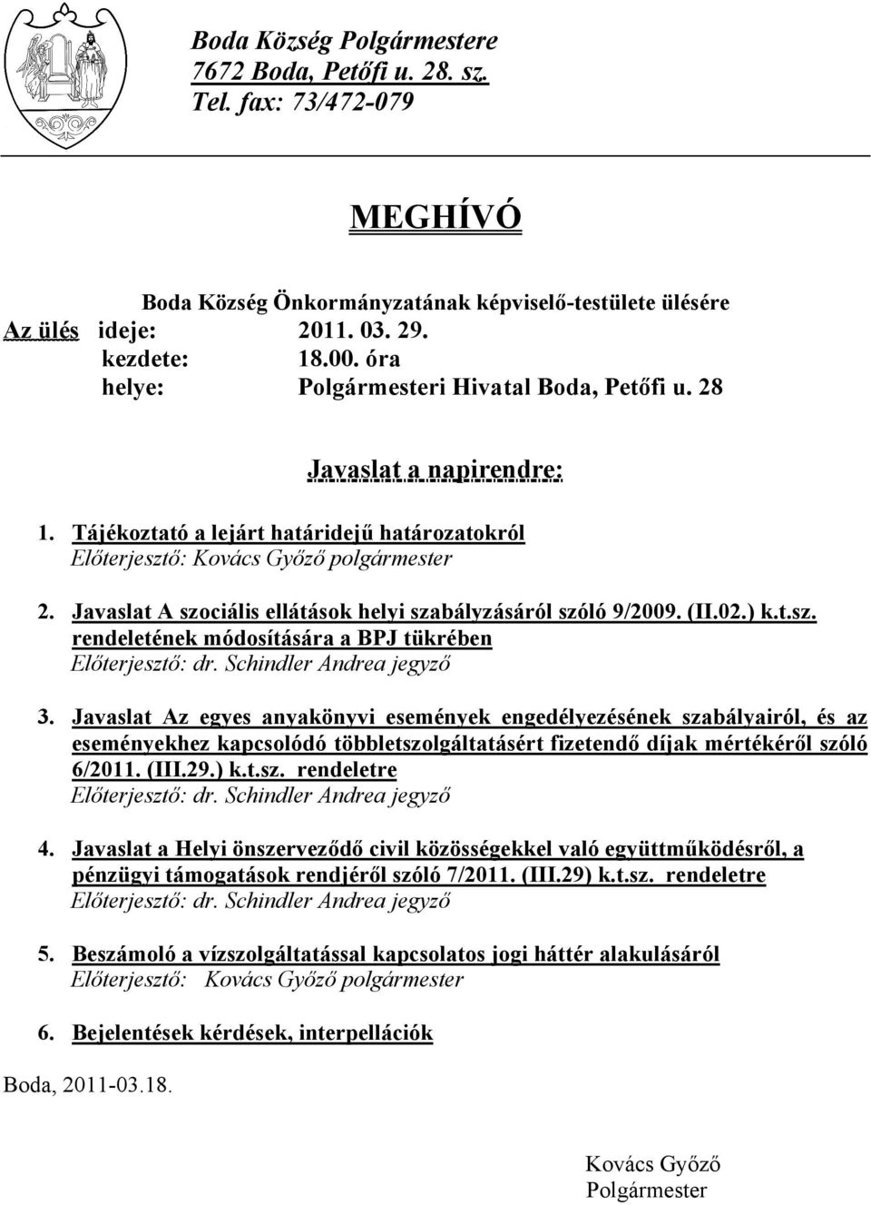 Javaslat A szociális ellátások helyi szabályzásáról szóló 9/2009. (II.02.) k.t.sz. rendeletének módosítására a BPJ tükrében Előterjesztő: dr. Schindler Andrea jegyző 3.