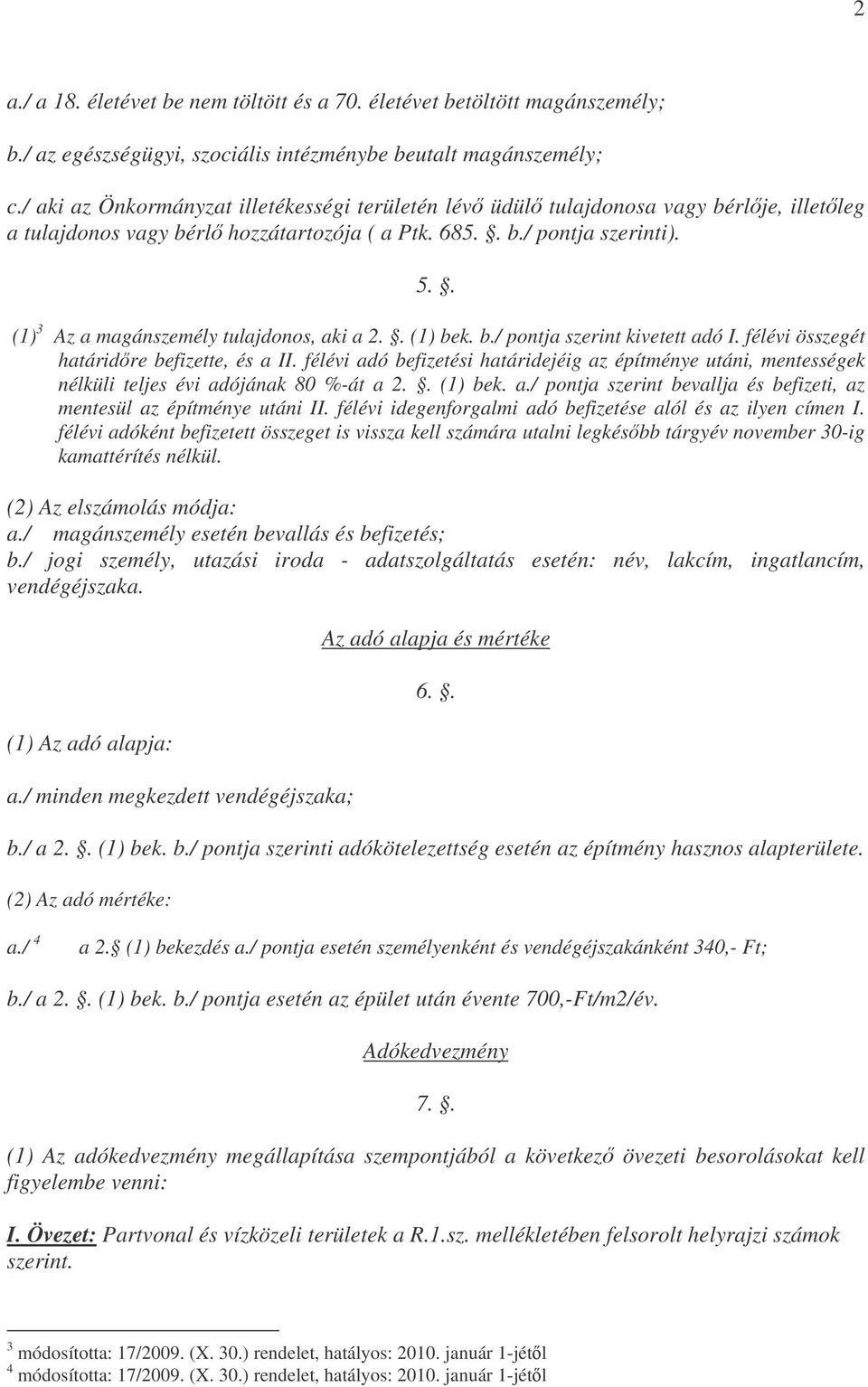 . (1) 3 Az a magánszemély tulajdonos, aki a 2.. (1) bek. b./ pontja szerint kivetett adó I. félévi összegét határidre befizette, és a II.