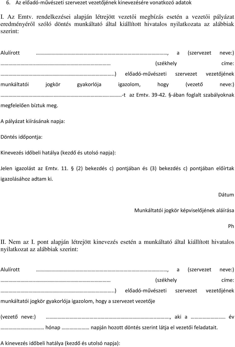 neve:).. (székhely címe:..) előadó-művészeti szervezet vezetőjének munkáltatói jogkör gyakorlója igazolom, hogy (vezető neve:).......-t az Emtv. 39-42.