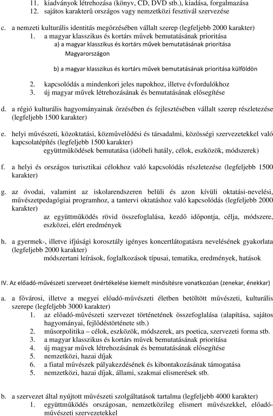 a magyar klasszikus és kortárs művek bemutatásának prioritása a) a magyar klasszikus és kortárs művek bemutatásának prioritása Magyarországon b) a magyar klasszikus és kortárs művek bemutatásának