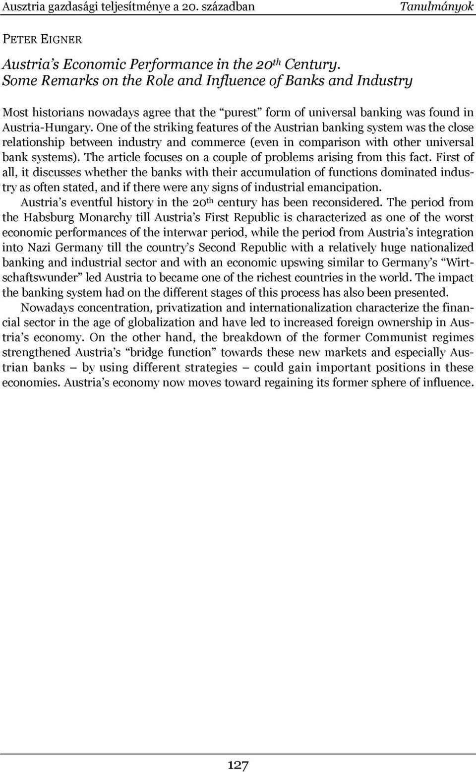 One of the striking features of the Austrian banking system was the close relationship between industry and commerce (even in comparison with other universal bank systems).