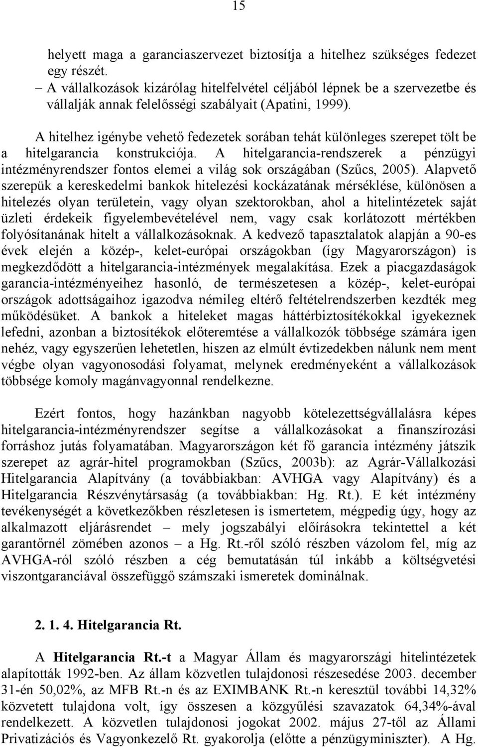 A hitelhez igénybe vehető fedezetek sorában tehát különleges szerepet tölt be a hitelgarancia konstrukciója.