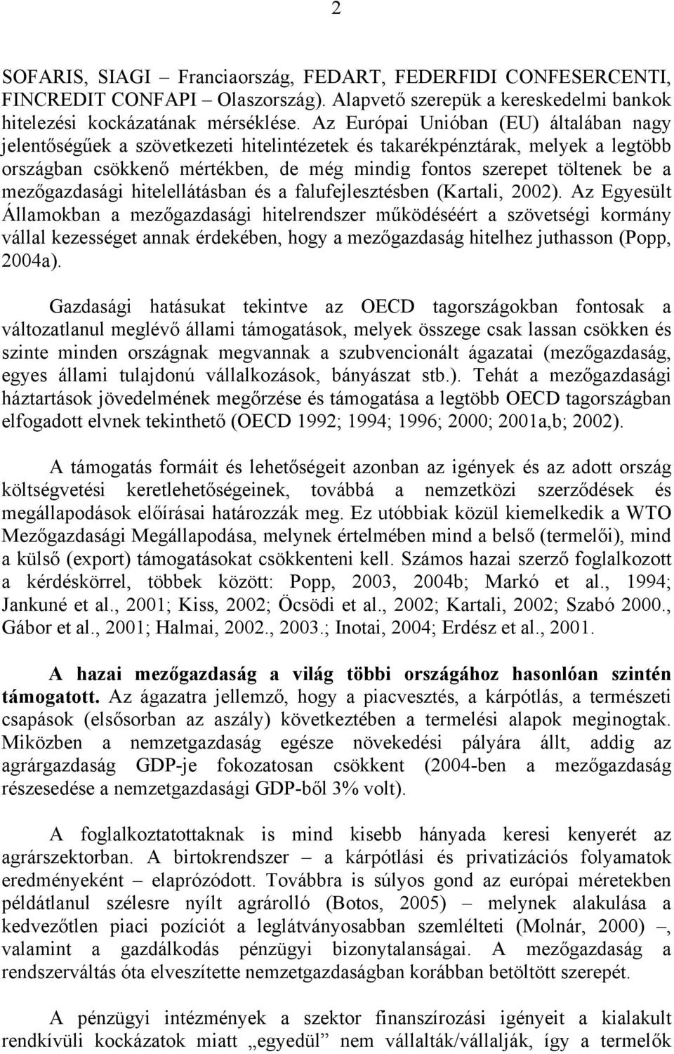 mezőgazdasági hitelellátásban és a falufejlesztésben (Kartali, 2002).