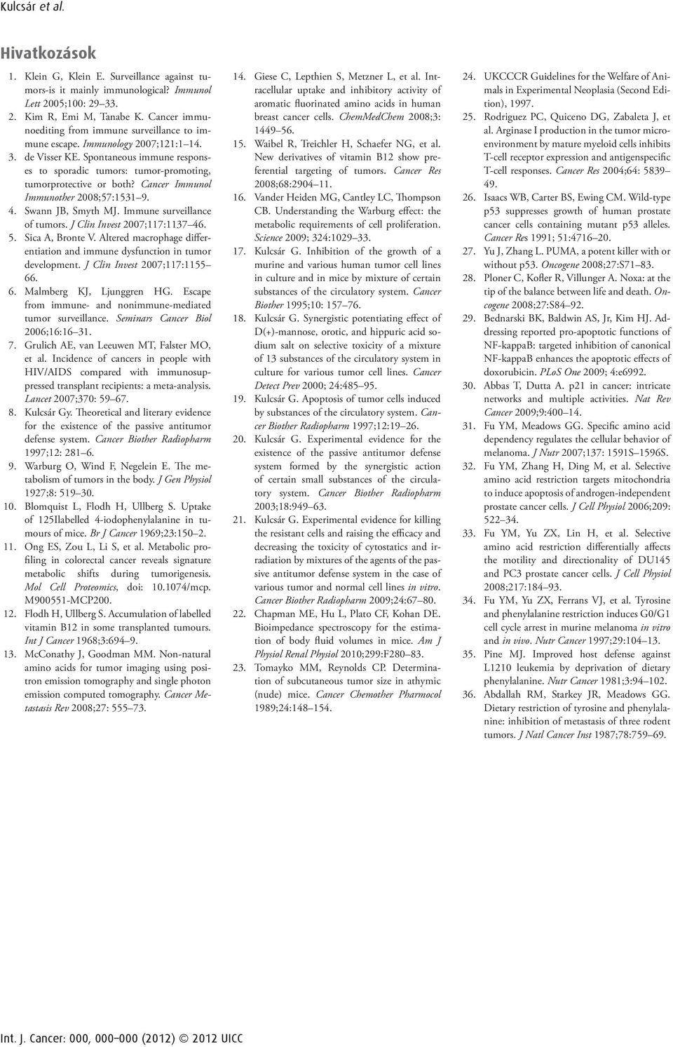 Cancer Immunol Immunother 2008;57:1531 9. 4. Swann JB, Smyth MJ. Immune surveillance of tumors. J Clin Invest 2007;117:1137 46. 5. Sica A, Bronte V.