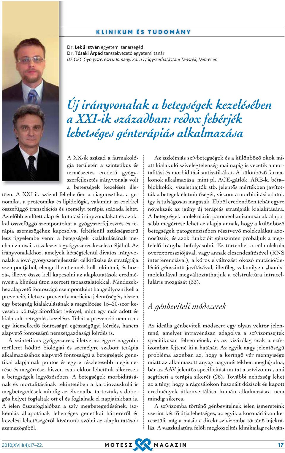 génterápiás alkalmazása A XX-ik század a farmakológia területén a szintetikus és természetes eredetű gyógyszerfejlesztés irányvonala volt a betegségek kezelését illetően.