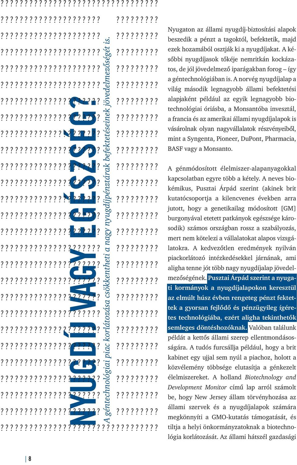 A késôbbi nyugdíjasok tôkéje nemritkán kockázatos, de jól jövedelmezô iparágakban forog így a géntechnológiában is.