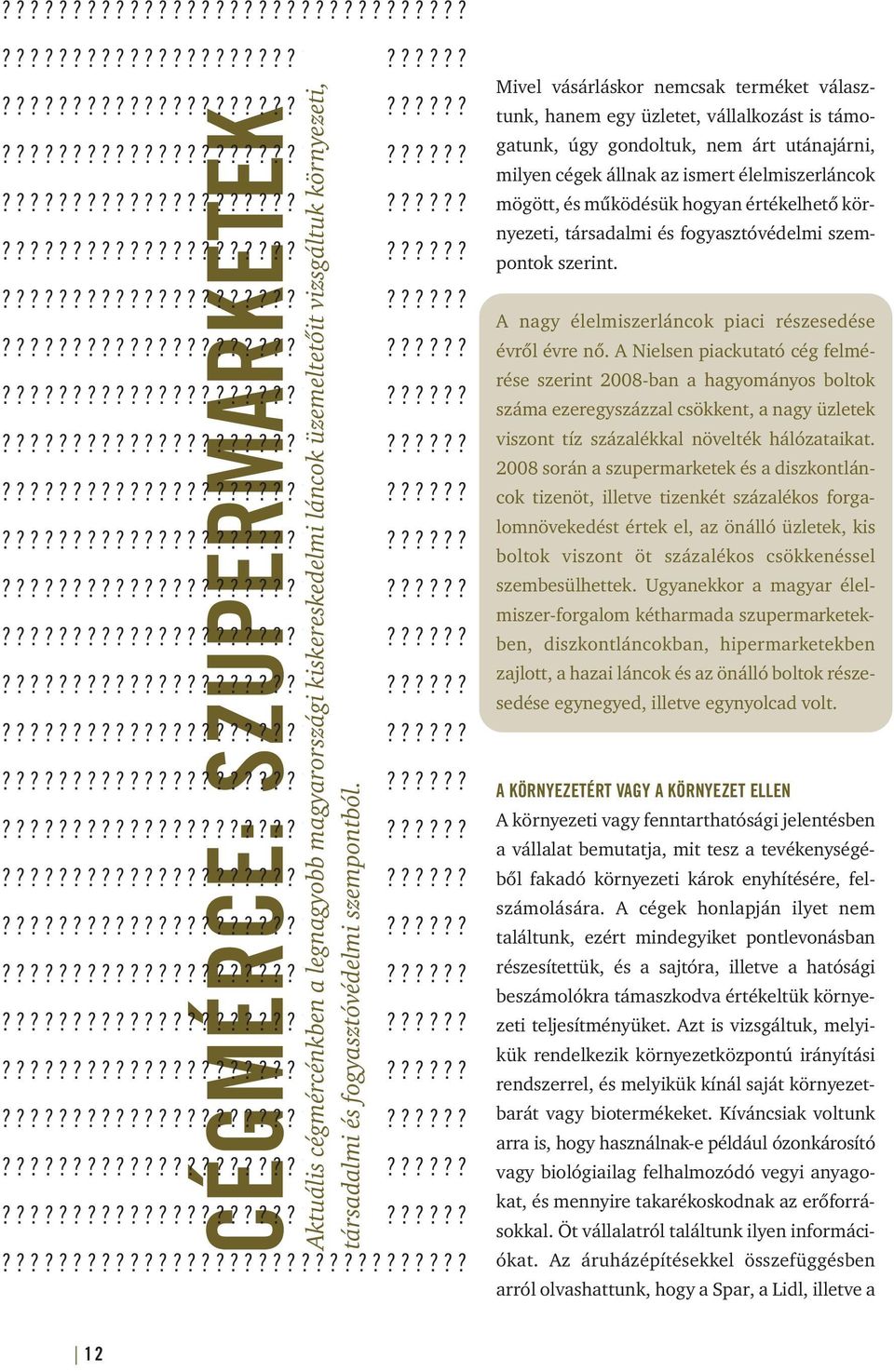 hogyan értékelhetô környezeti, társadalmi és fogyasztóvédelmi szempontok szerint. A nagy élelmiszerláncok piaci részesedése évrôl évre nô.