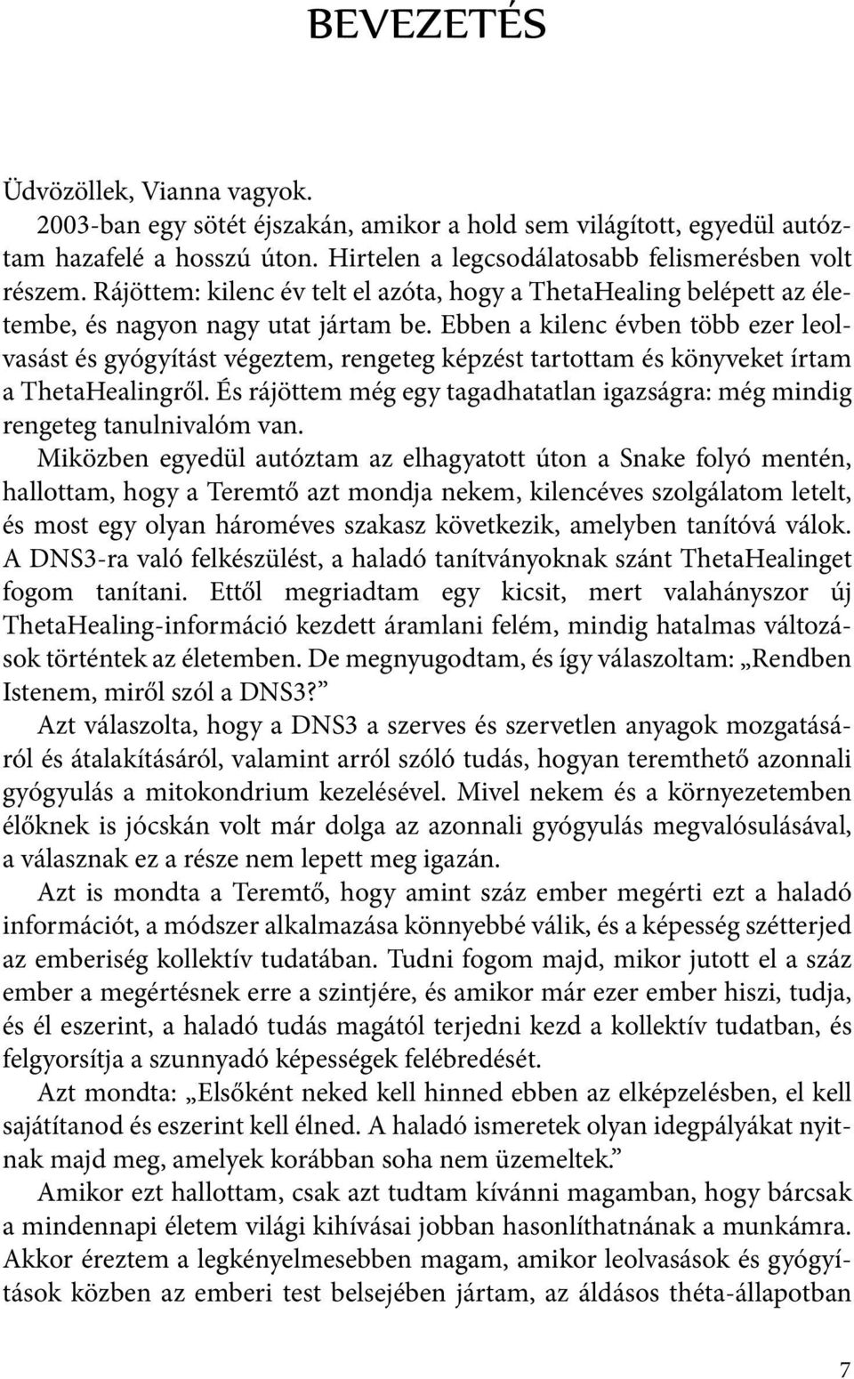 Ebben a kilenc évben több ezer leolvasást és gyógyítást végeztem, rengeteg képzést tartottam és könyveket írtam a ThetaHealingről.