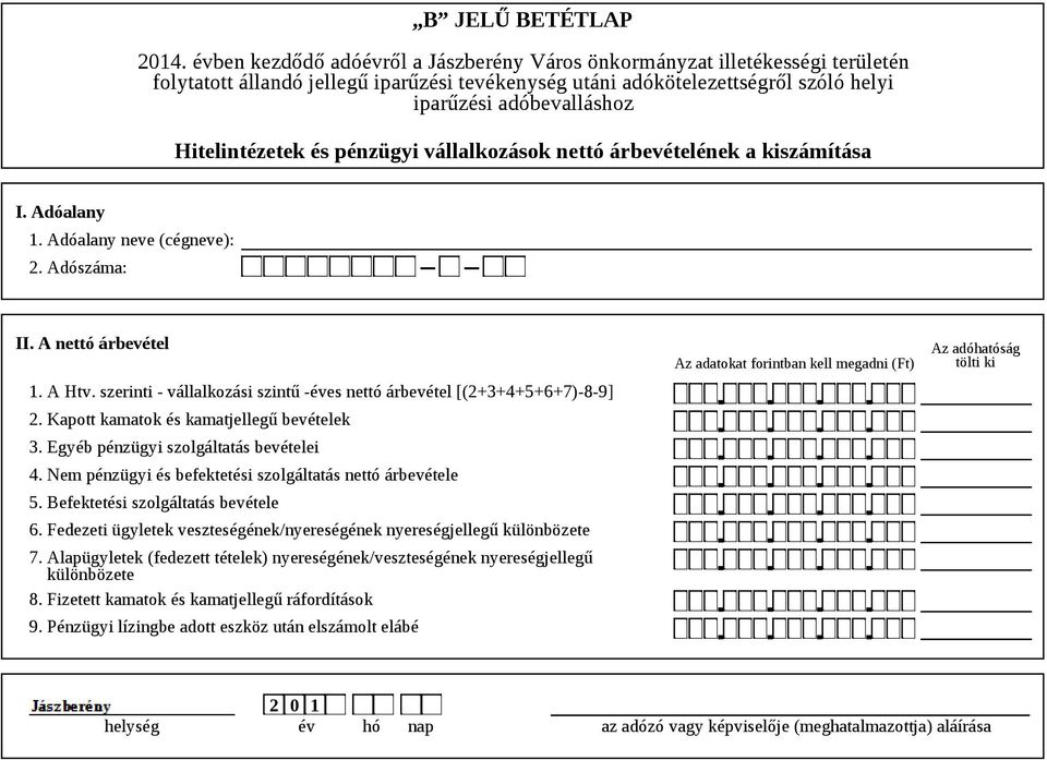 Nem pénzügyi és befektetési szolgáltatás nettó árbevétele 5. Befektetési szolgáltatás bevétele 6. Fedezeti ügyletek veszteségének/nyereségének nyereségjellegű különbözete 7.