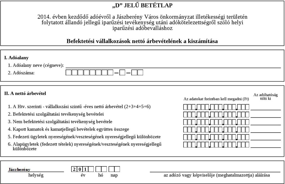 Nem befektetési szolgáltatási tevékenység bevétele 4. Kapott kamatok és kamatjellegű bevételek együttes összege 5.