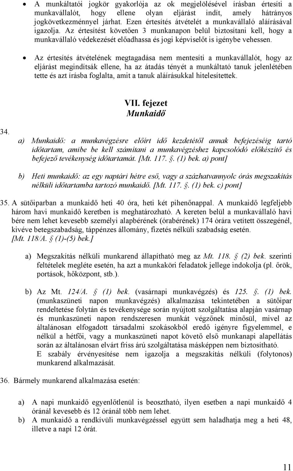 Az értesítést követően 3 munkanapon belül biztosítani kell, hogy a munkavállaló védekezését előadhassa és jogi képviselőt is igénybe vehessen.