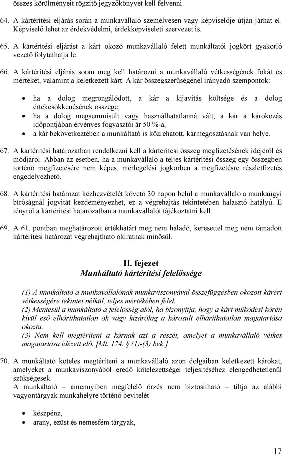 A kártérítési eljárás során meg kell határozni a munkavállaló vétkességének fokát és mértékét, valamint a keletkezett kárt.