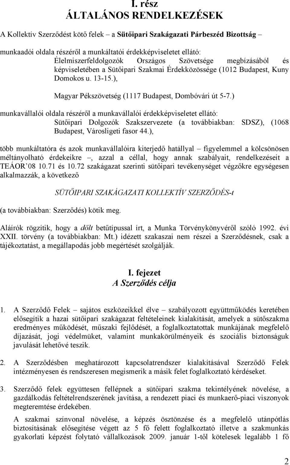 ) munkavállalói oldala részéről a munkavállalói érdekképviseletet ellátó: Sütőipari Dolgozók Szakszervezete (a továbbiakban: SDSZ), (1068 Budapest, Városligeti fasor 44.