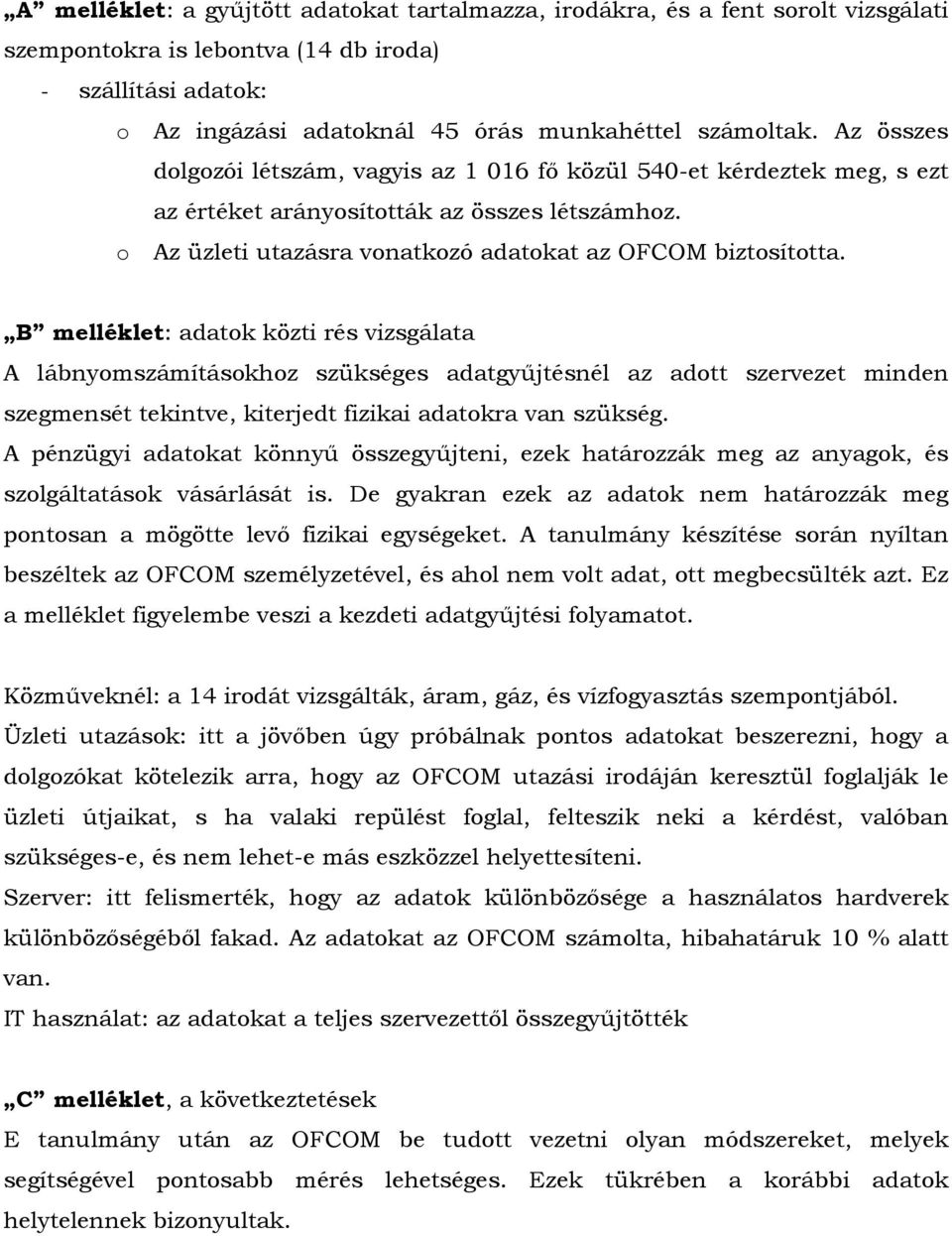 B melléklet: adatok közti rés vizsgálata A lábnyomszámításokhoz szükséges adatgyőjtésnél az adott szervezet minden szegmensét tekintve, kiterjedt fizikai adatokra van szükség.