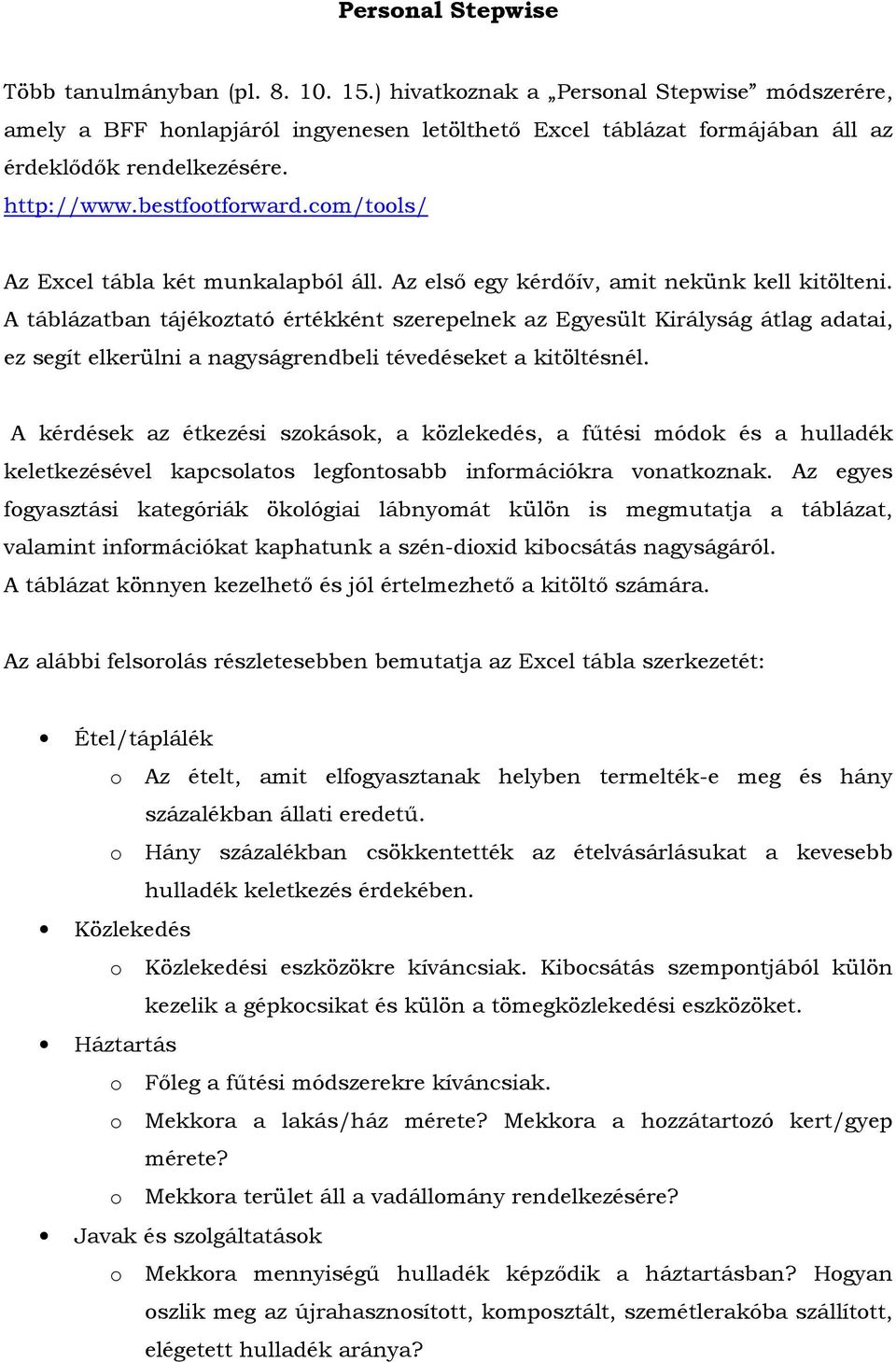 com/tools/ Az Excel tábla két munkalapból áll. Az elsı egy kérdıív, amit nekünk kell kitölteni.