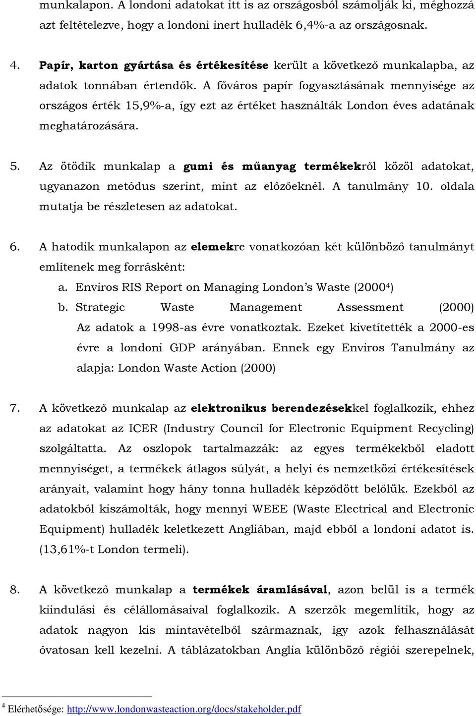 A fıváros papír fogyasztásának mennyisége az országos érték 15,9%-a, így ezt az értéket használták London éves adatának meghatározására. 5.