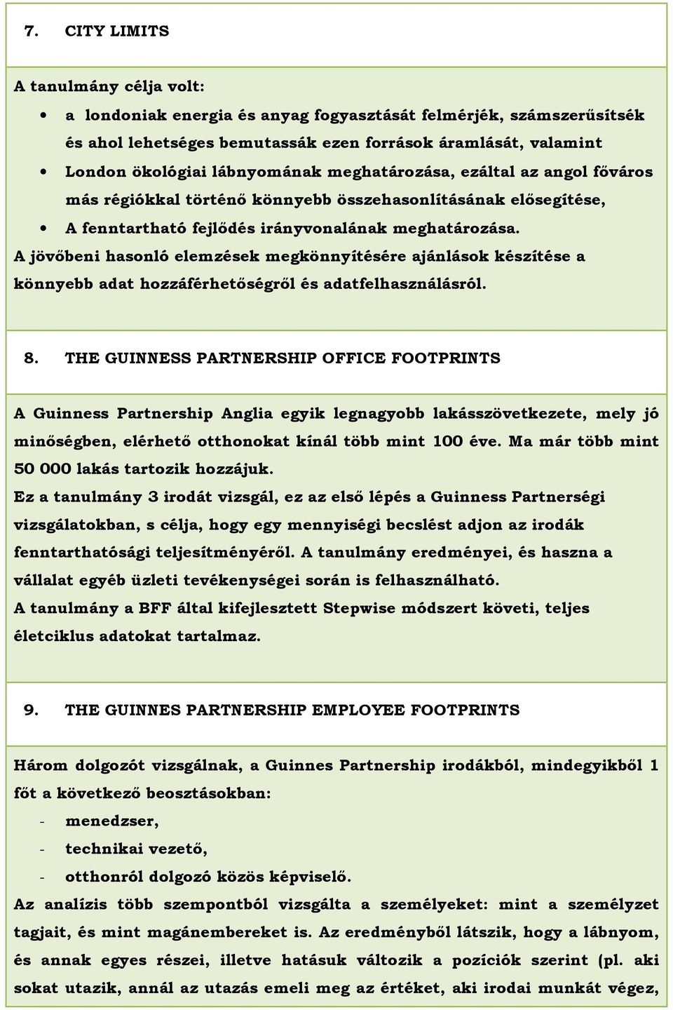 A jövıbeni hasonló elemzések megkönnyítésére ajánlások készítése a könnyebb adat hozzáférhetıségrıl és adatfelhasználásról. 8.