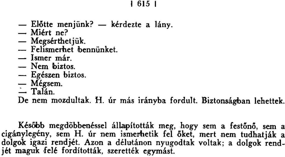 Később megdöbbenéssel állapították meg, hogy sem a festőnő, sem a cigánylegény, sem H.