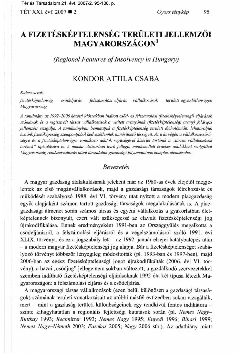 felszámolási eljárás vállalkozások területi egyenlőtlenségek Magyarország A tanulmány az 1992-2006 közötti id őszakban indított csőd- és felszámolási (fizetésképtelenség0 eljárások számának és a