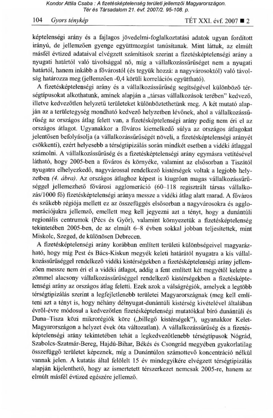 hanem inkább a fővárostól (és tegyük hozzá: a nagyvárosoktól) való távolság határozza meg (jellemz ően -0,4 körüli korrelációs együttható).