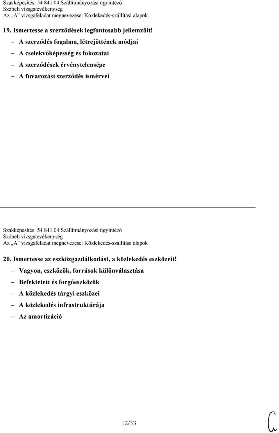 ismérvei Szakképesítés: 54 841 04 Szállítmányozási ügyintéző Az A vizsgafeladat megnevezése: Közlekedés-szállítási alapok 20.