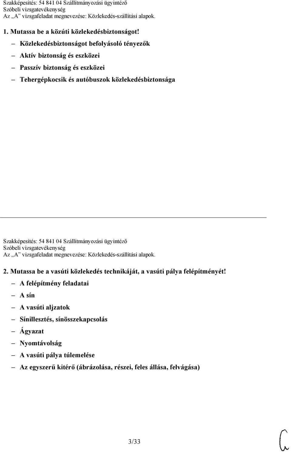 közlekedésbiztonsága Szakképesítés: 54 841 04 Szállítmányozási ügyintéző 2.